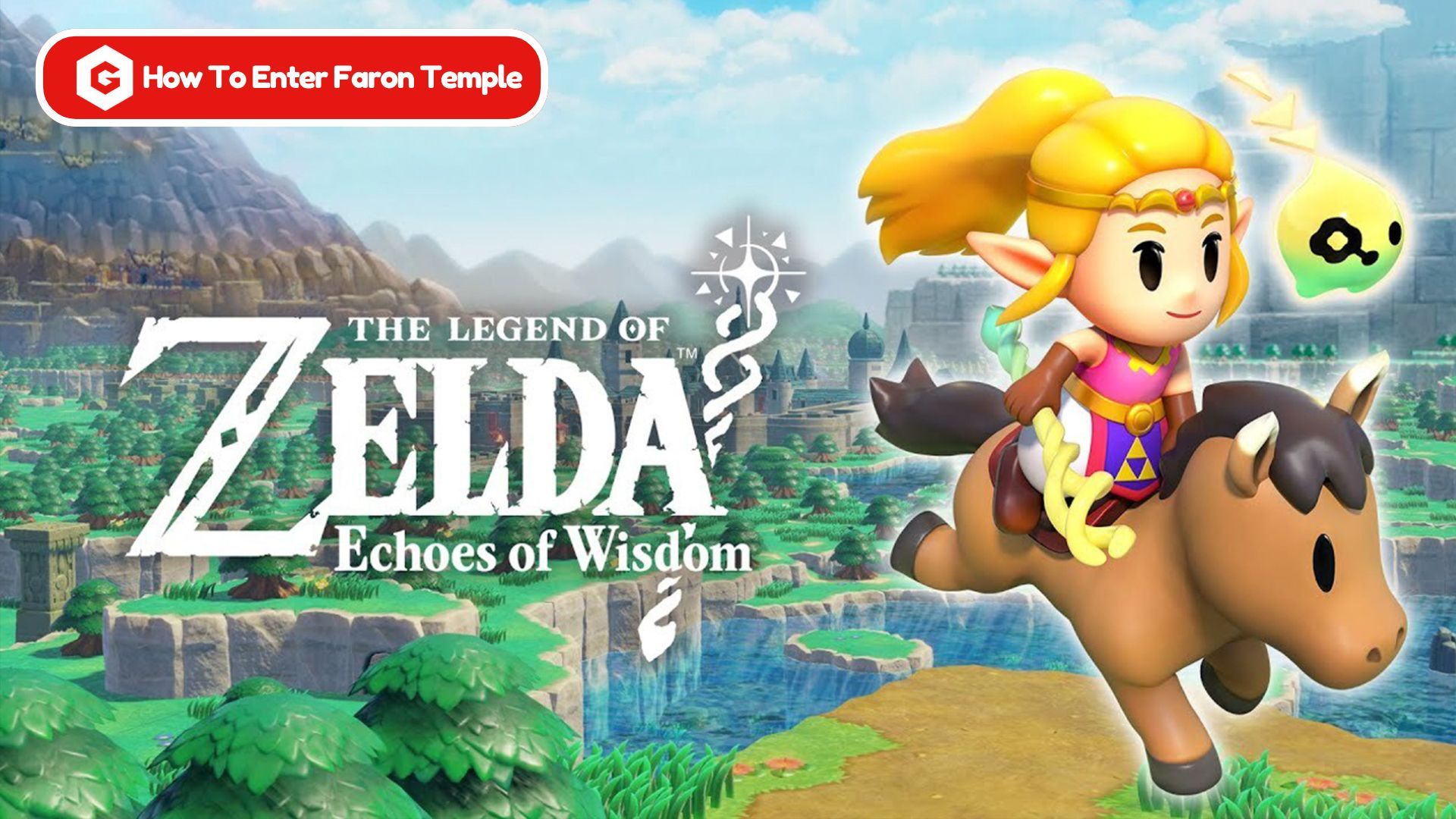 The Legend of Zelda: Echoes of Wisdom - How To Enter Faron Temple